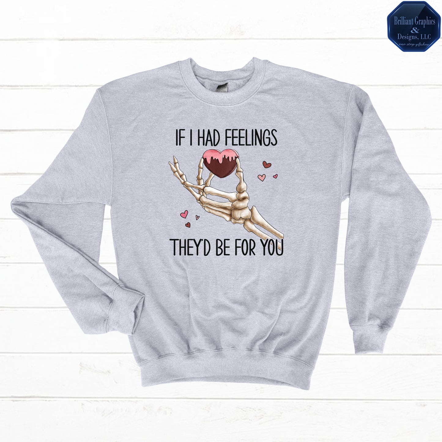 If I had Feelings Valentine's Day Sweatshirt