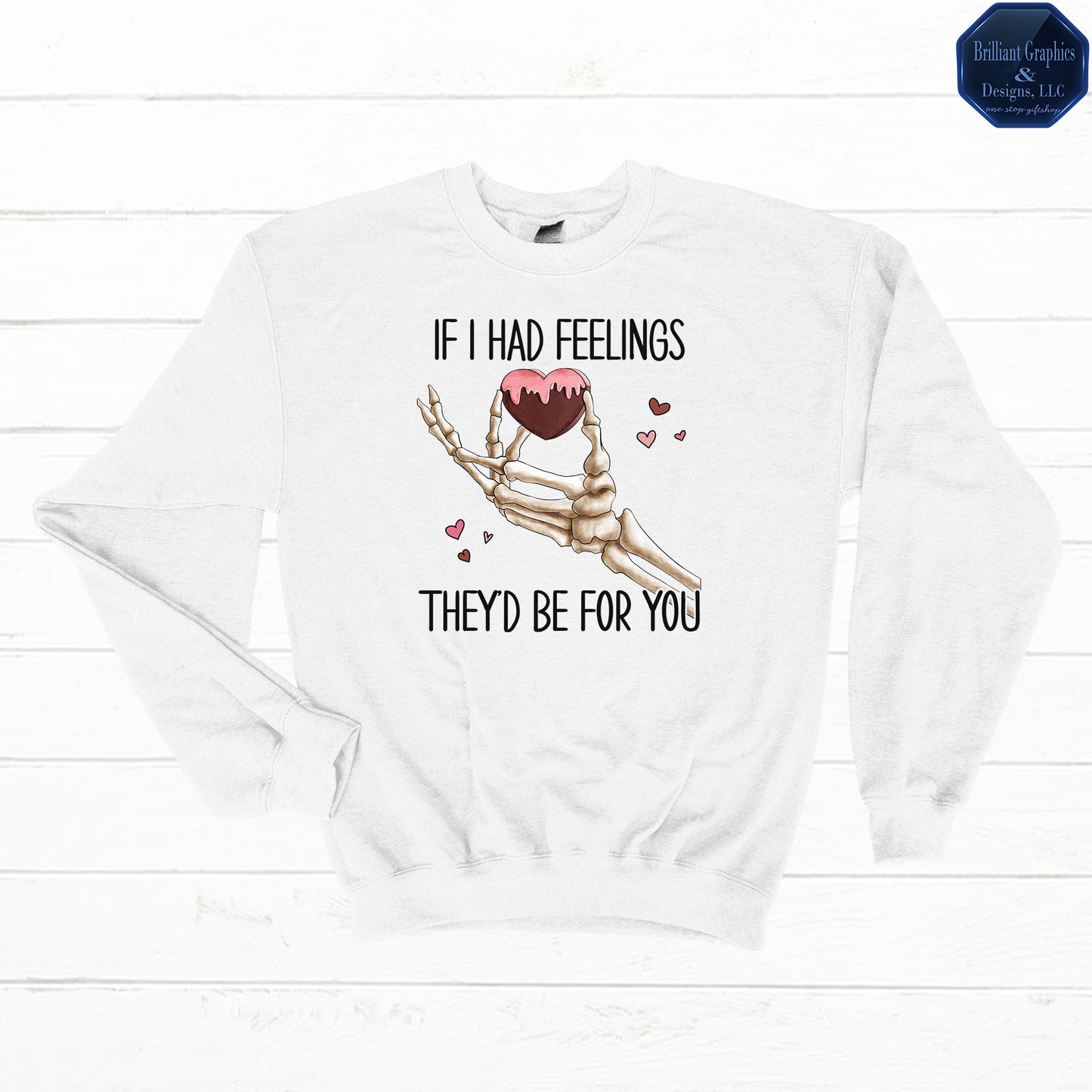 If I had Feelings Valentine's Day Sweatshirt