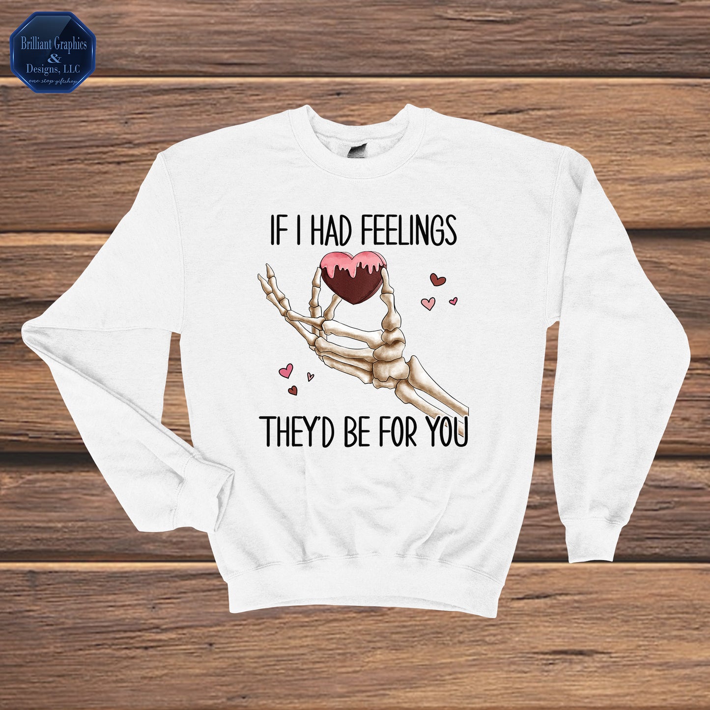 If I had Feelings Valentine's Day Sweatshirt