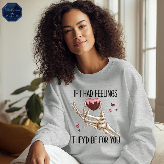 If I had Feelings Valentine's Day Sweatshirt