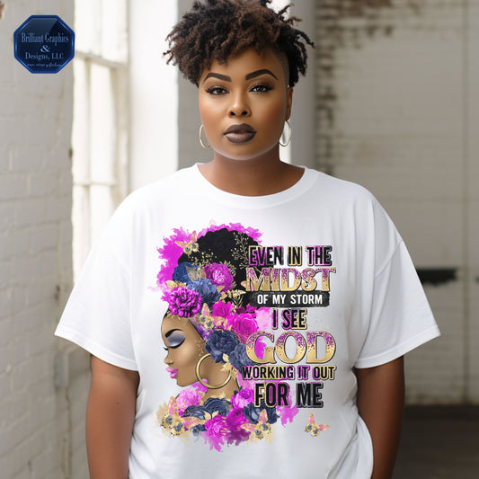 Even In The Midst Of My Storm I See God Working It Out For Me T-shirt