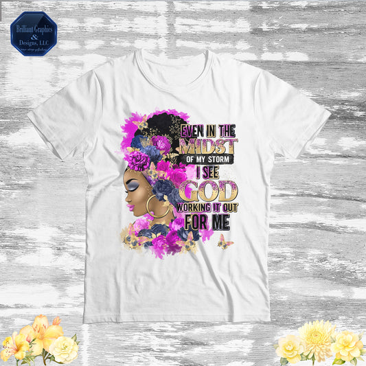 Even In The Midst Of My Storm I See God Working It Out For Me T-shirt
