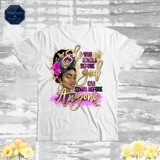 She Who Kneels Before God Can Stand Before Anyone T-shirt
