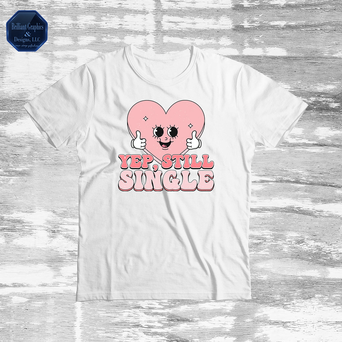 Yep, Still Single. The Anti-Valentine T-shirt