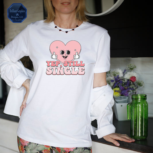 Yep, Still Single. The Anti-Valentine T-shirt
